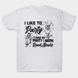 Like To Party And By Party I Mean Read Books Reading Gift T-Shirt